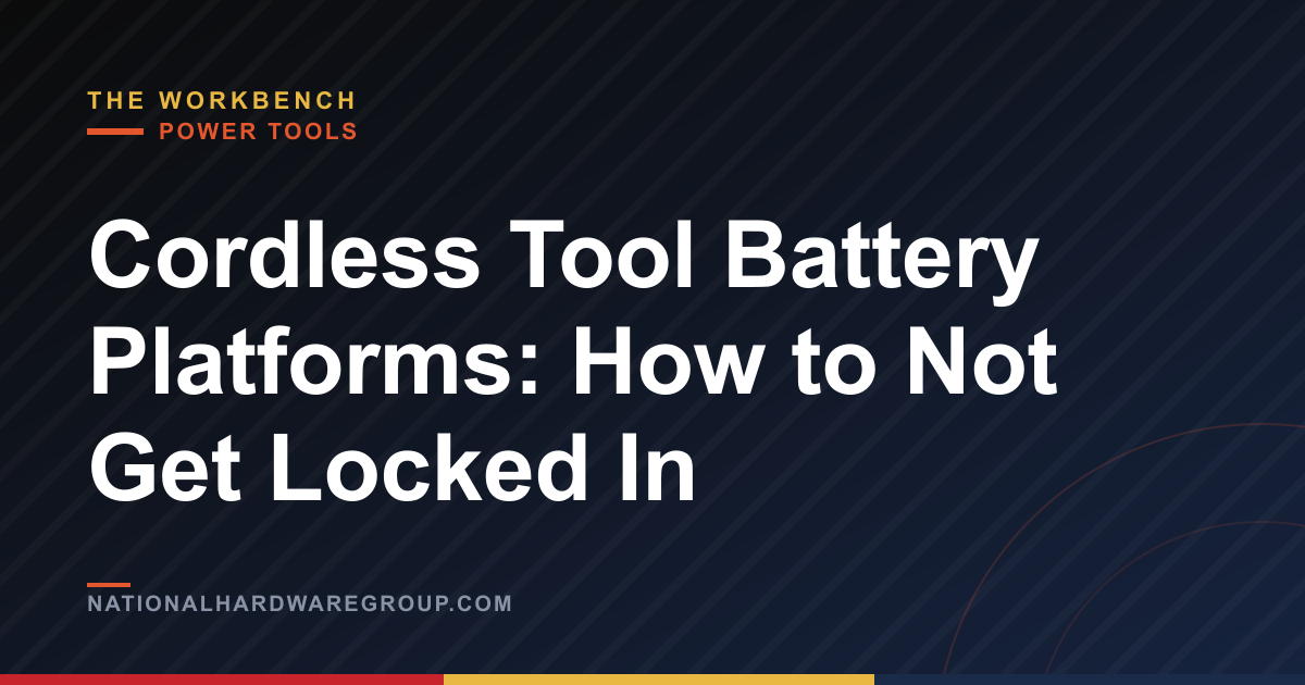Cordless Tool Battery Platforms: How to Not Get Locked In