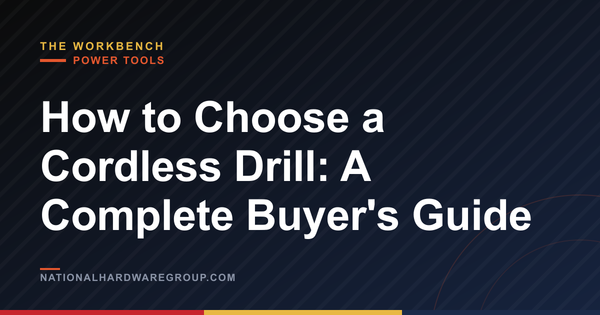 How to Choose a Cordless Drill: A Complete Buyer's Guide