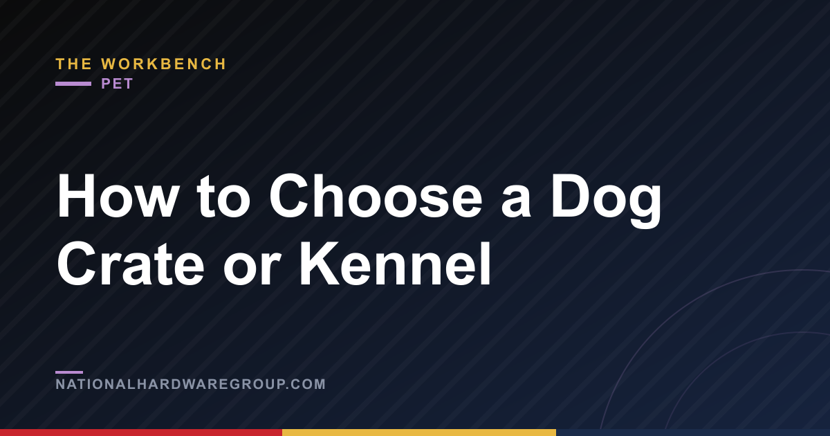 How to Choose a Dog Crate or Kennel
