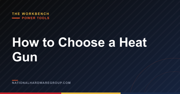 How to Choose a Heat Gun
