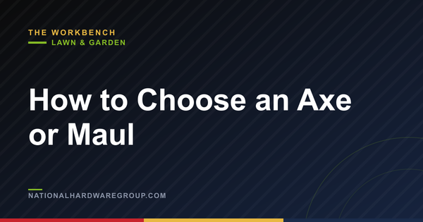 How to Choose an Axe or Maul