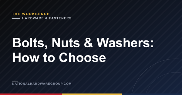 Bolts, Nuts & Washers: How to Choose