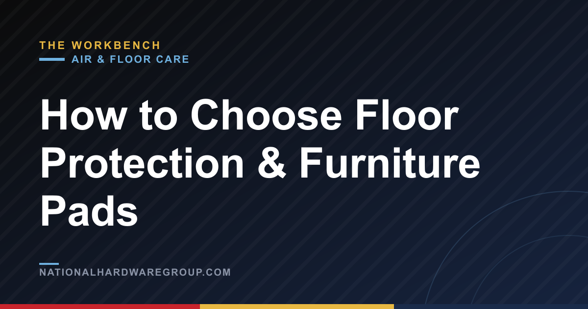How to Choose Floor Protection & Furniture Pads