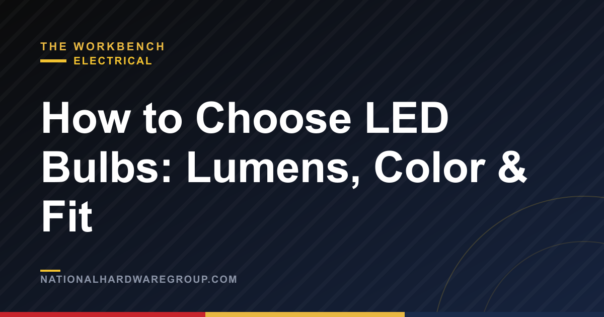 How to Choose LED Bulbs: Lumens, Color & Fit