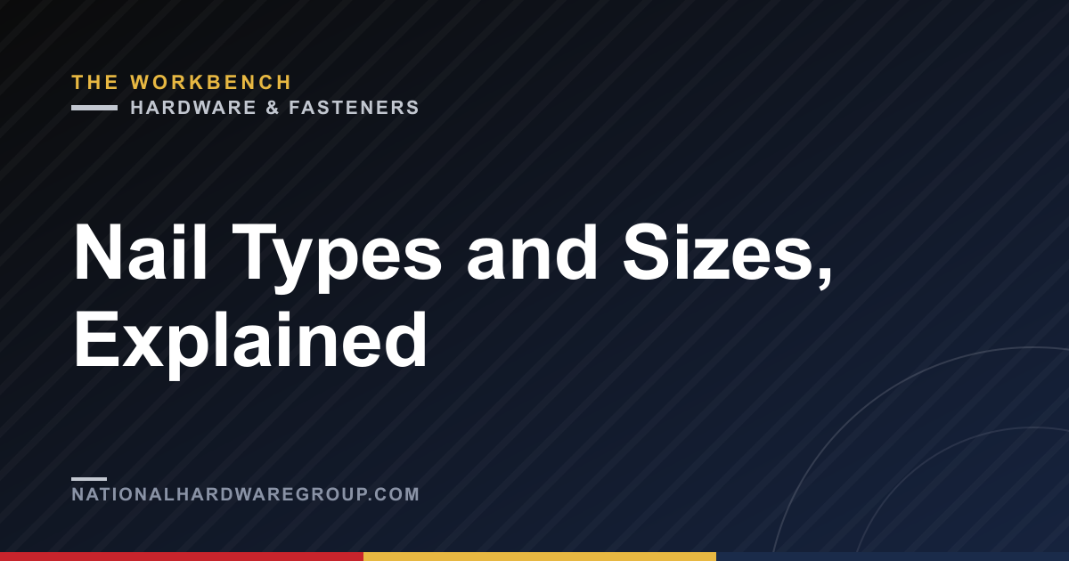 Nail Types and Sizes, Explained