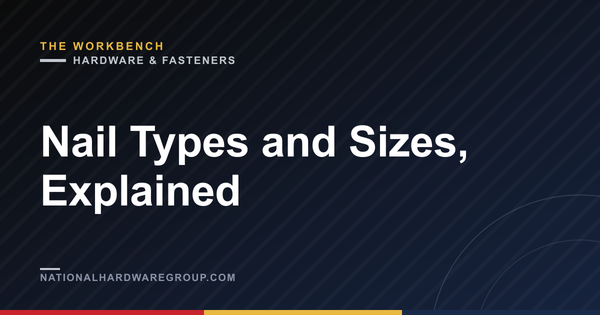Nail Types and Sizes, Explained